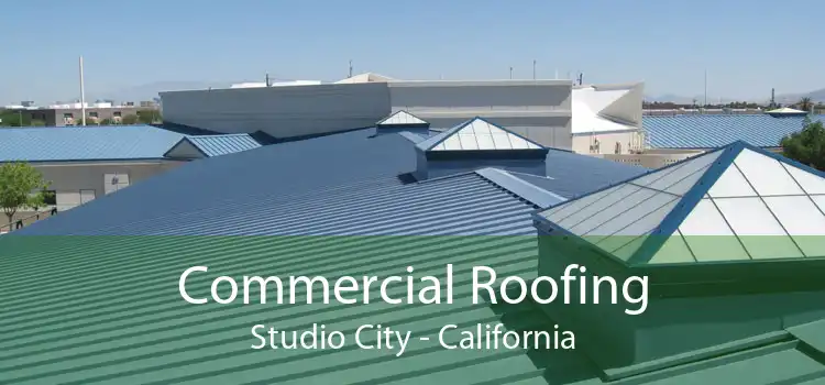 Commercial Roofing Studio City - California