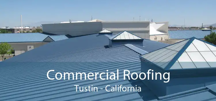 Commercial Roofing Tustin - California