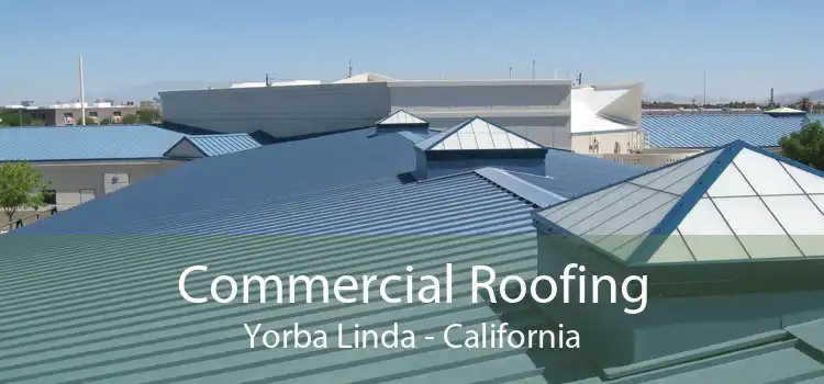 Commercial Roofing Yorba Linda - California