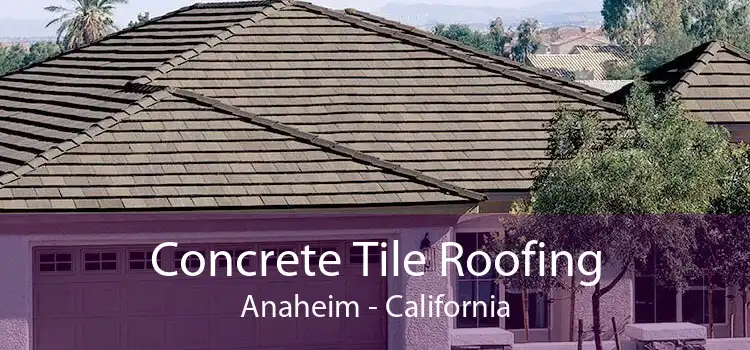 Concrete Tile Roofing Anaheim - California