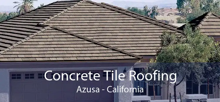 Concrete Tile Roofing Azusa - California