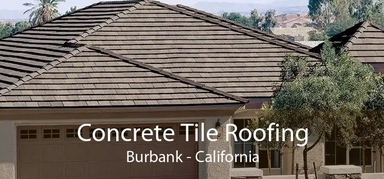 Concrete Tile Roofing Burbank - California