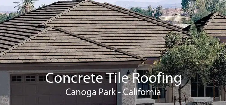 Concrete Tile Roofing Canoga Park - California
