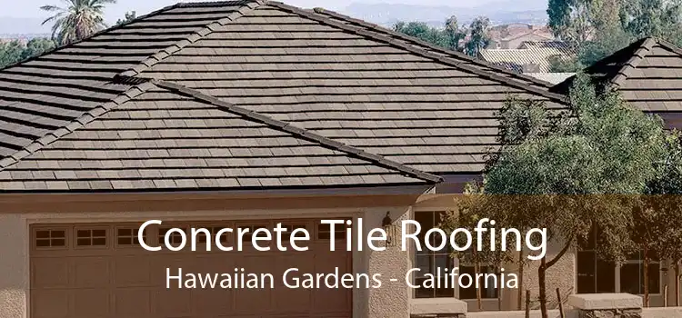 Concrete Tile Roofing Hawaiian Gardens - California