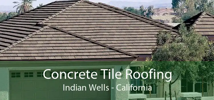 Concrete Tile Roofing Indian Wells - California