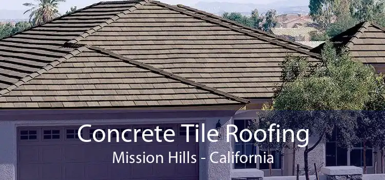 Concrete Tile Roofing Mission Hills - California