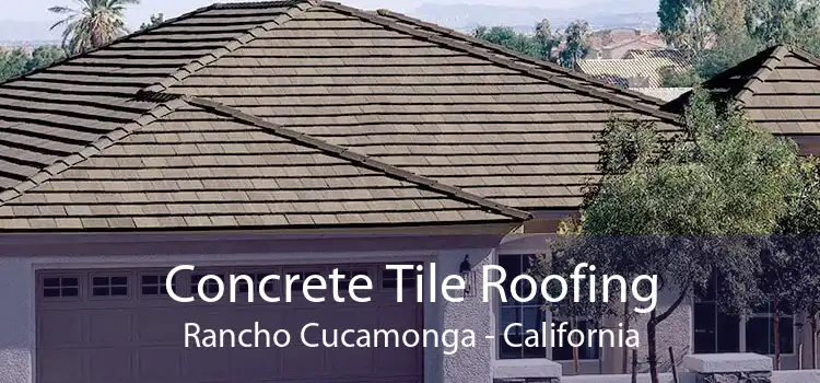 Concrete Tile Roofing Rancho Cucamonga - California