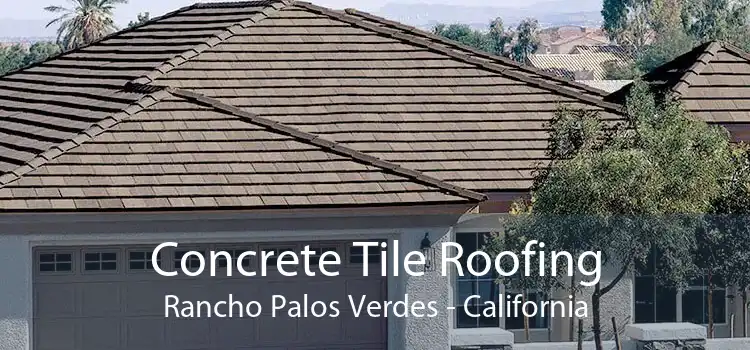 Concrete Tile Roofing Rancho Palos Verdes - California