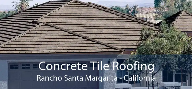 Concrete Tile Roofing Rancho Santa Margarita - California