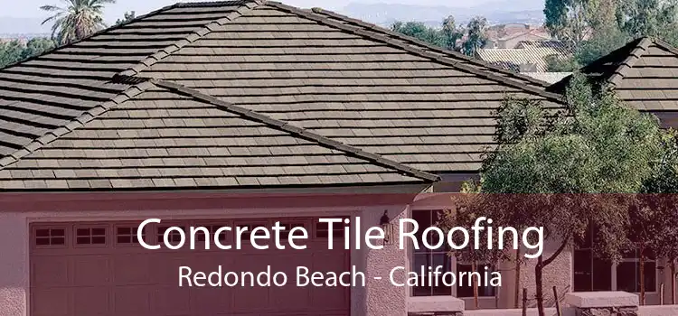 Concrete Tile Roofing Redondo Beach - California