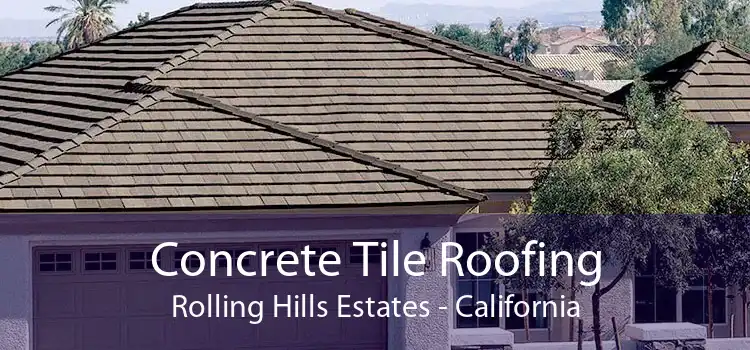 Concrete Tile Roofing Rolling Hills Estates - California