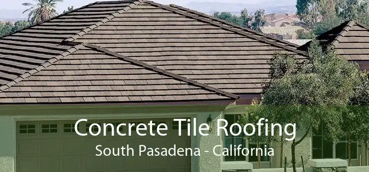 Concrete Tile Roofing South Pasadena - California