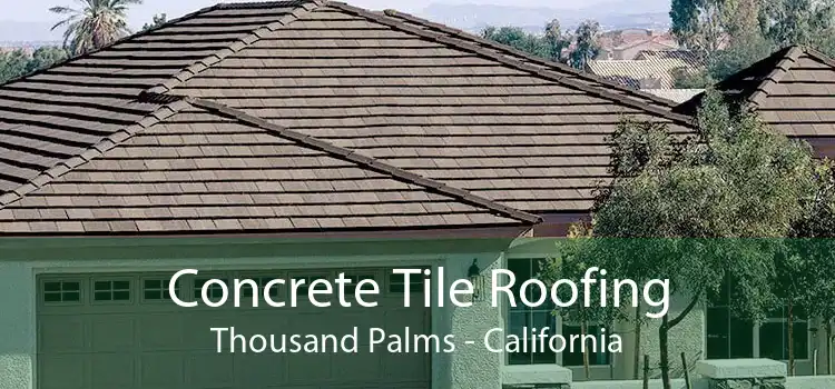 Concrete Tile Roofing Thousand Palms - California