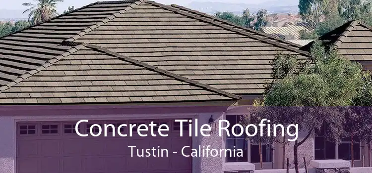 Concrete Tile Roofing Tustin - California