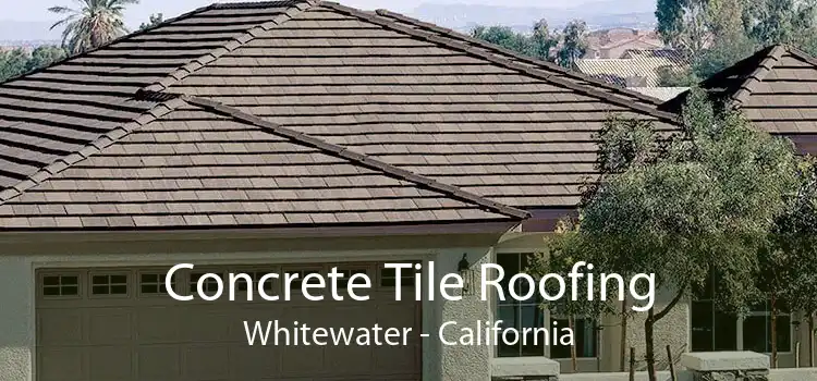 Concrete Tile Roofing Whitewater - California