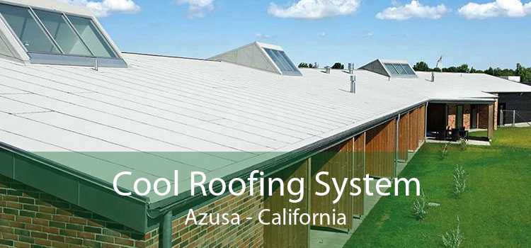 Cool Roofing System Azusa - California