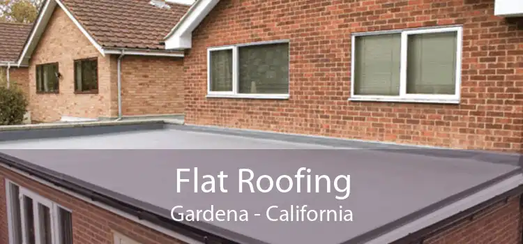 Flat Roofing Gardena - California