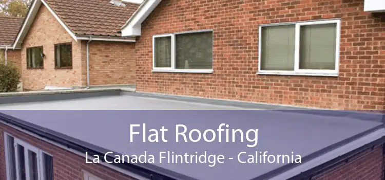 Flat Roofing La Canada Flintridge - California