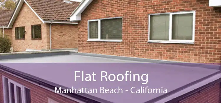 Flat Roofing Manhattan Beach - California
