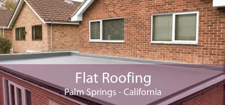 Flat Roofing Palm Springs - California