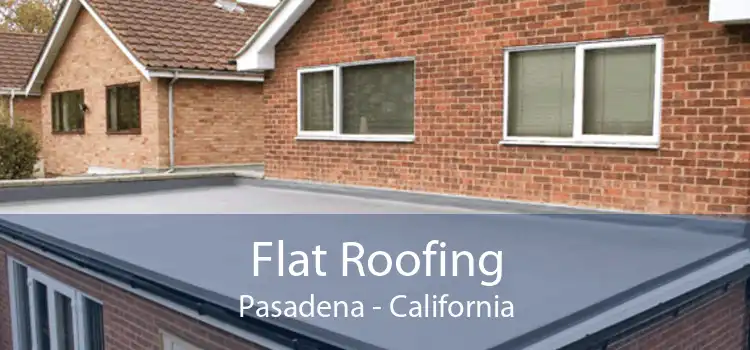 Flat Roofing Pasadena - California