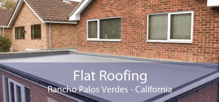 Flat Roofing Rancho Palos Verdes - California