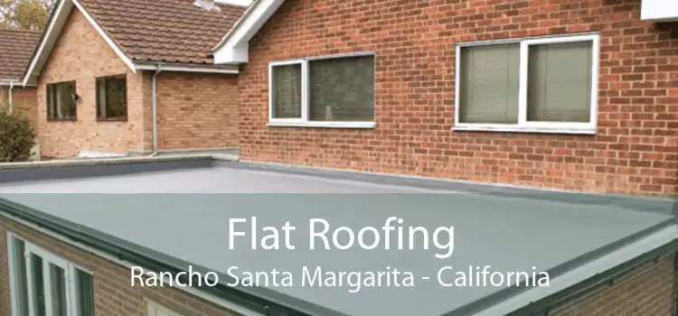 Flat Roofing Rancho Santa Margarita - California