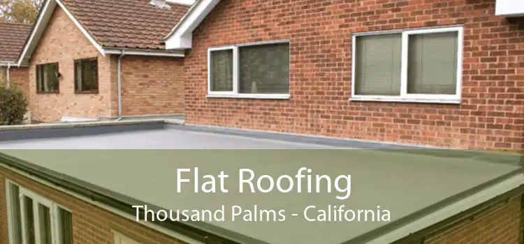 Flat Roofing Thousand Palms - California