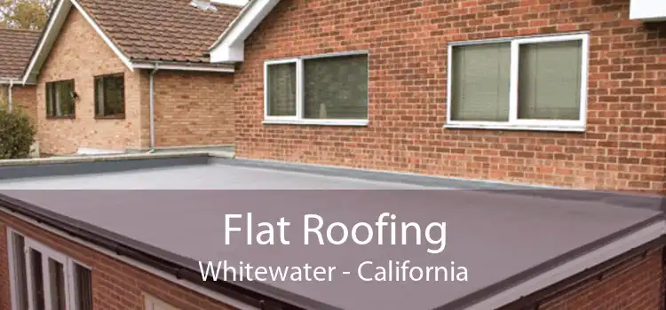 Flat Roofing Whitewater - California