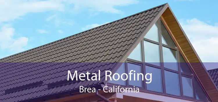 Metal Roofing Brea - California