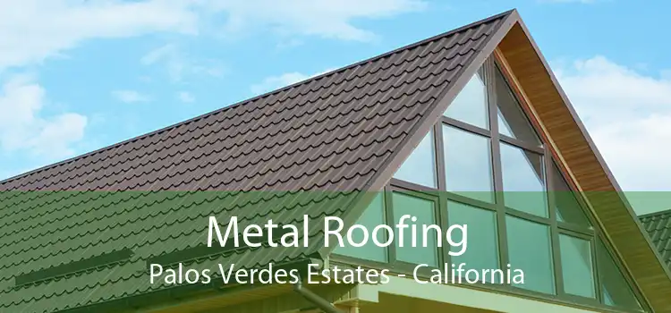 Metal Roofing Palos Verdes Estates - California
