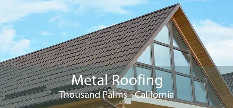 Metal Roofing Thousand Palms - California
