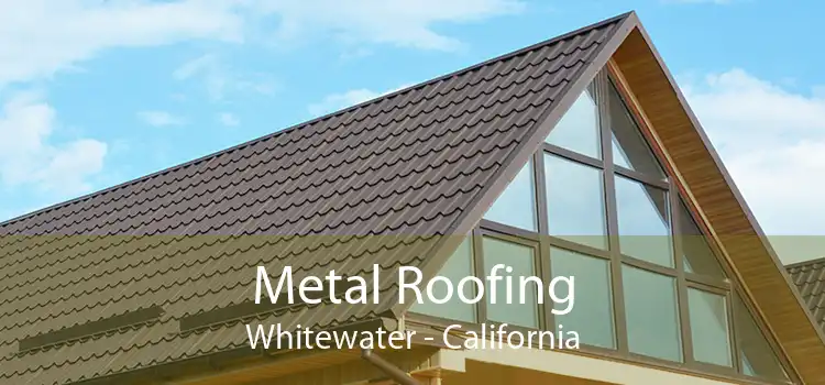 Metal Roofing Whitewater - California