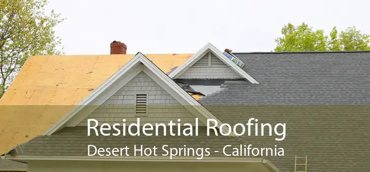 Residential Roofing Desert Hot Springs - California