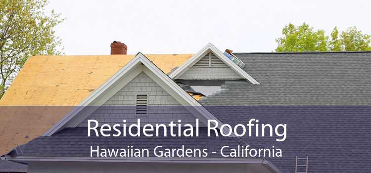Residential Roofing Hawaiian Gardens - California