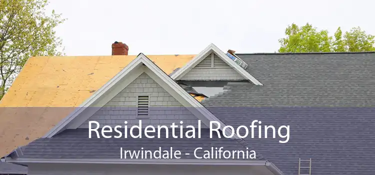 Residential Roofing Irwindale - California