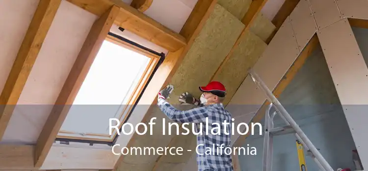 Roof Insulation Commerce - California