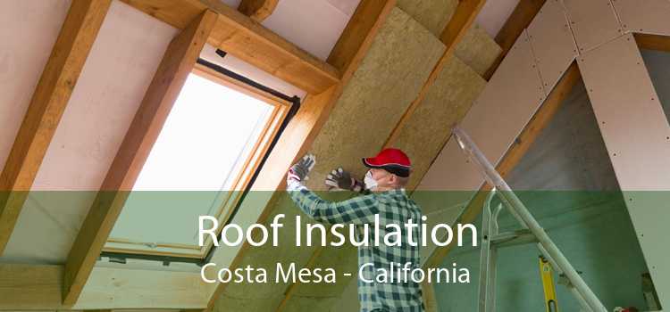 Roof Insulation Costa Mesa - California