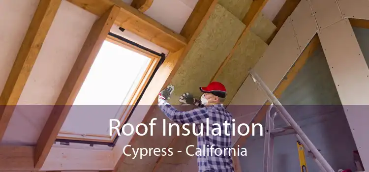 Roof Insulation Cypress - California