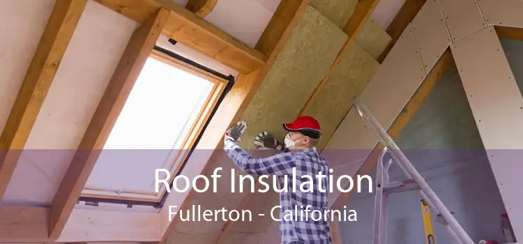 Roof Insulation Fullerton - California