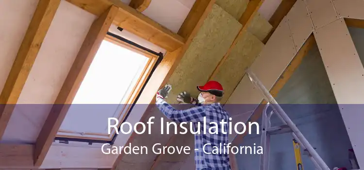 Roof Insulation Garden Grove - California