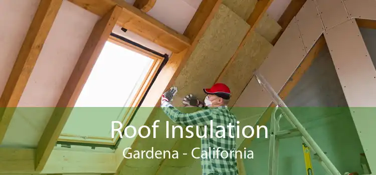 Roof Insulation Gardena - California