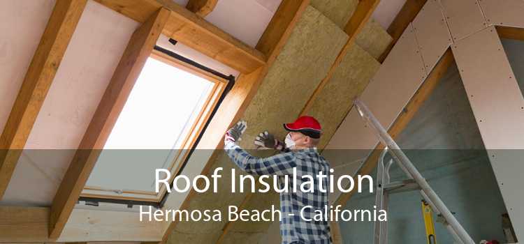 Roof Insulation Hermosa Beach - California