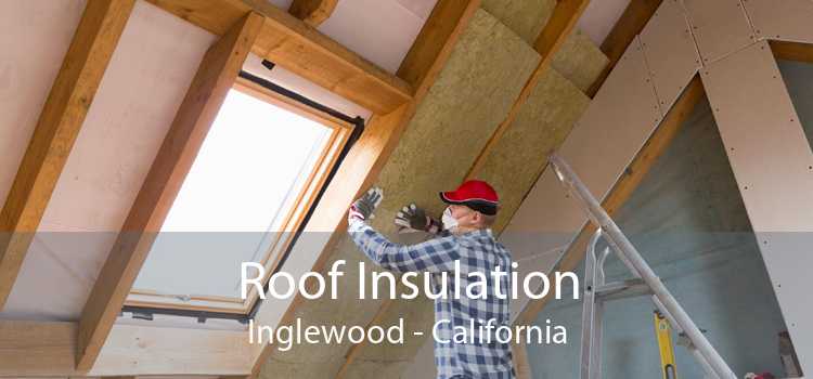 Roof Insulation Inglewood - California