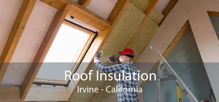 Roof Insulation Irvine - California