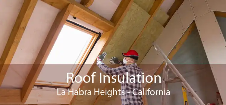 Roof Insulation La Habra Heights - California