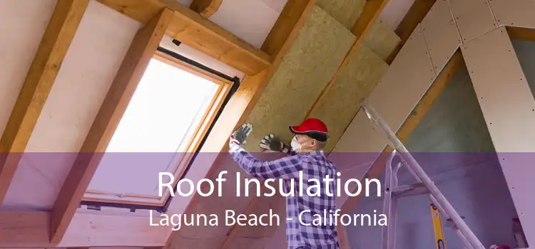 Roof Insulation Laguna Beach - California