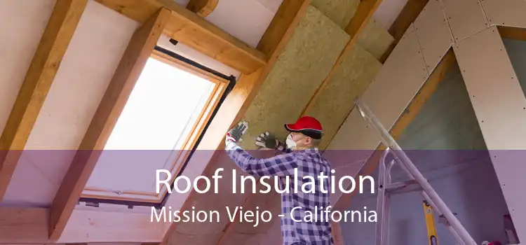 Roof Insulation Mission Viejo - California
