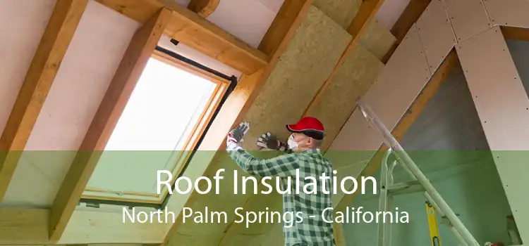 Roof Insulation North Palm Springs - California