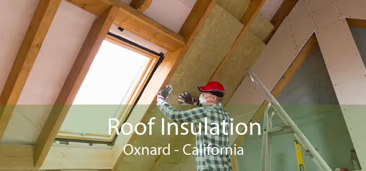 Roof Insulation Oxnard - California